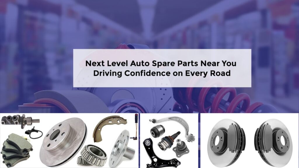 Next Level Auto Spare Parts Near You –Driving Confidence on Every Road