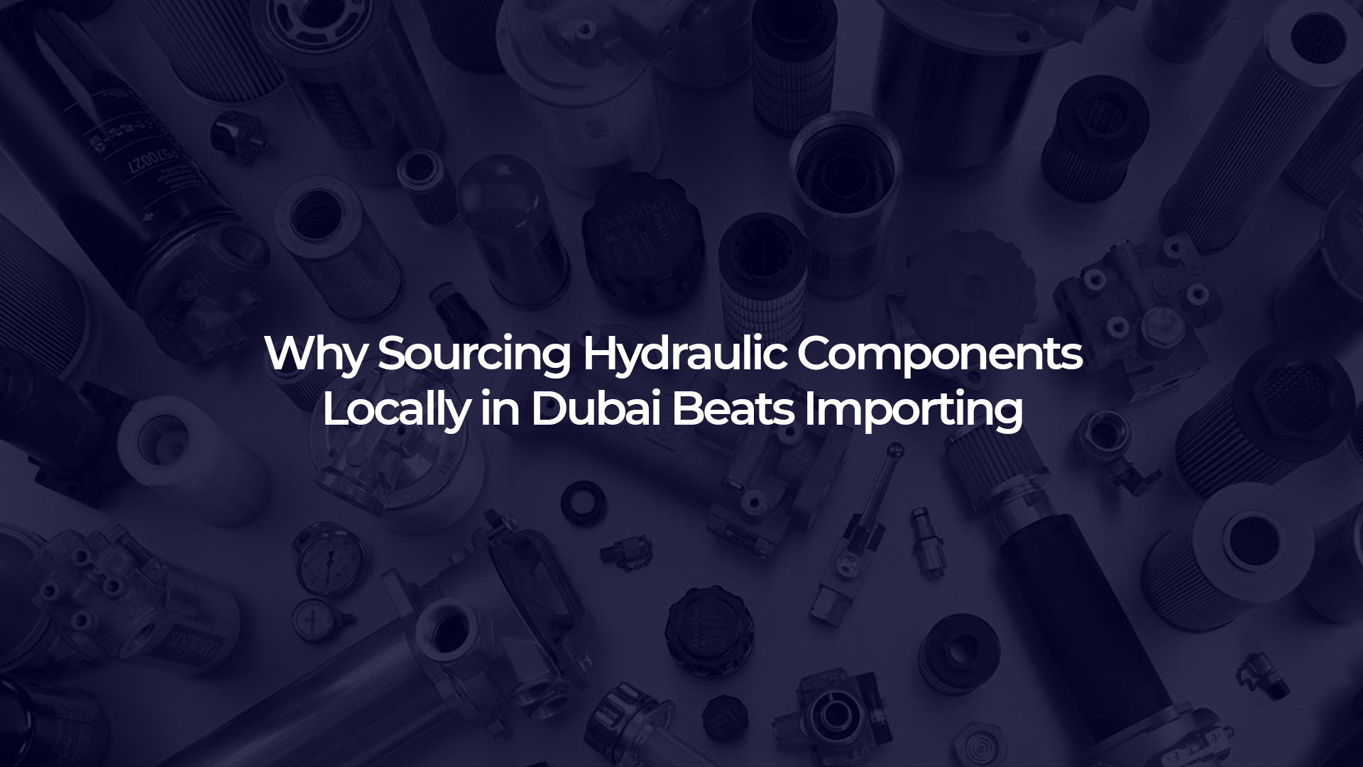 Why Sourcing Hydraulic Components Locally in Dubai Beats Importing